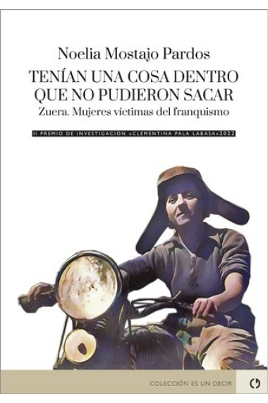 Tenían una cosa dentro que no pudieron sacar. Zuera. Mujeres víctimas del franquismo