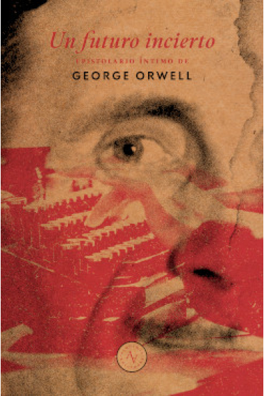 Un futuro incierto, epistolario íntimo de George Orwell