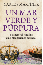 Un mar verde y púrpura. Bizancio y al-Ándalus en el Mediterráneo medieval