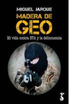 Madera de GEO. Mi vida contra ETA y la delincuencia