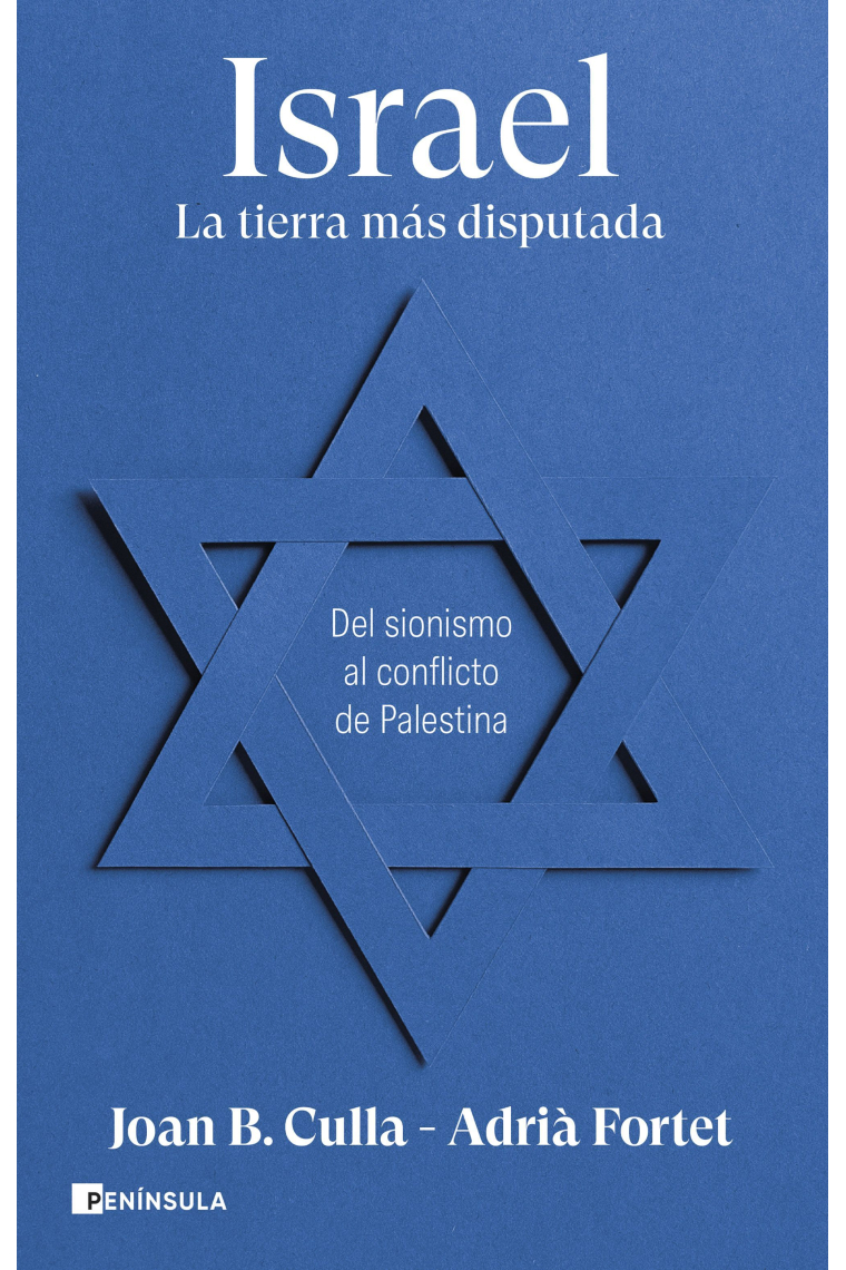 Israel. La tierra más disputada. Del sionismo al conflicto de Palestina