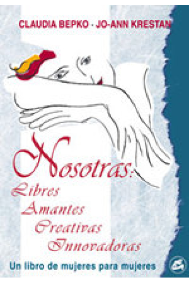 Nosotras: libres, amantes, creativas, innovadoras. Un libro de mujeres