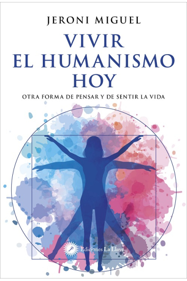 Vivir el humanismo hoy: otra forma de pensar y de sentir la vida