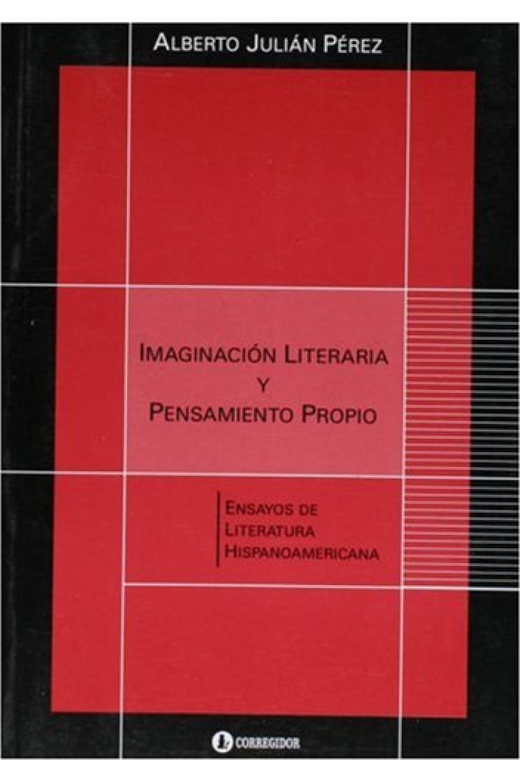 Imaginación literaria y pensamiento propio: ensayos de literatura hispanoamericana