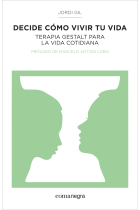 Decide cómo vivir tu vida. Terapia gestalt para la vida cotidiana