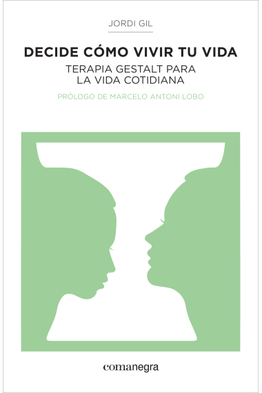 Decide cómo vivir tu vida. Terapia gestalt para la vida cotidiana