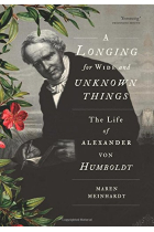 A Longing for Wide and Unknown Things: The Life of Alexander von Humboldt