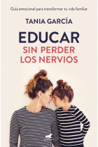 Educar sin perder los nervios. Guía emocional para transformar tu vida familiar