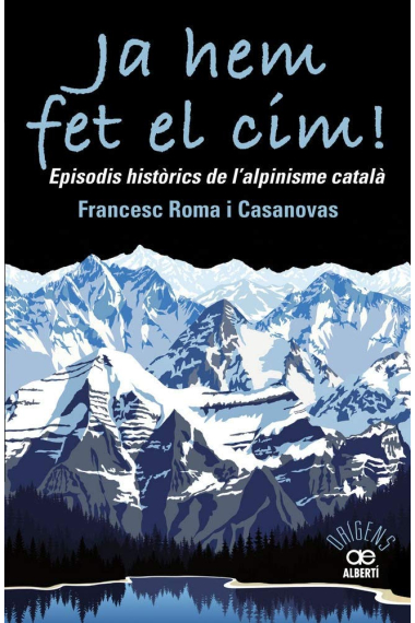 Ja hem fet el cim! Episodis històrics de l'alpinisme català