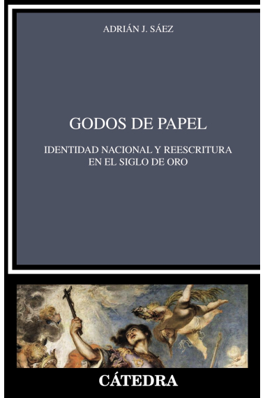 Godos de papel: identidad nacional y reescritura en el Siglo de Oro