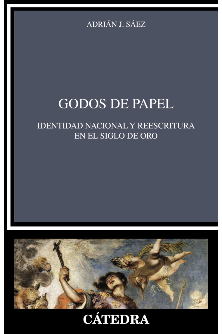 Godos de papel: identidad nacional y reescritura en el Siglo de Oro