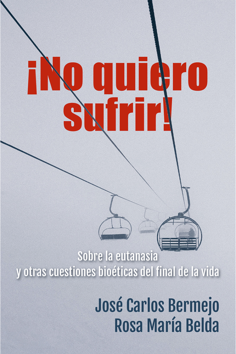 ¡No quiero sufrir! Sobre la eutanasia y otras cuestiones bioéticas del final de la vida