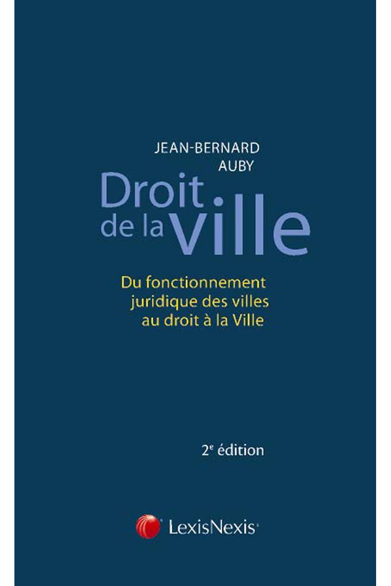 Droit de la ville: Du fonctionnement juridique des villes au droit à la Ville