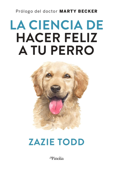 La Ciencia de hacer a tu perro feliz