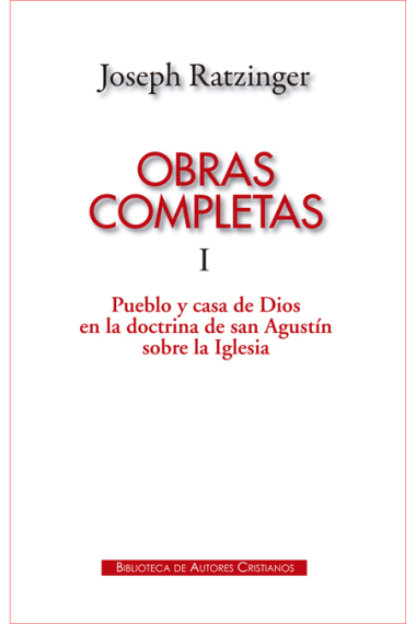 Obras completas de Joseph Ratzinger, I: Pueblo y casa de Dios en la doctrina de san Agustín sobre la Iglesia