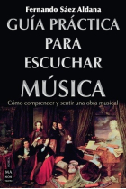 Guía práctica para escuchar música. Cómo comprender y sentir una obra musical