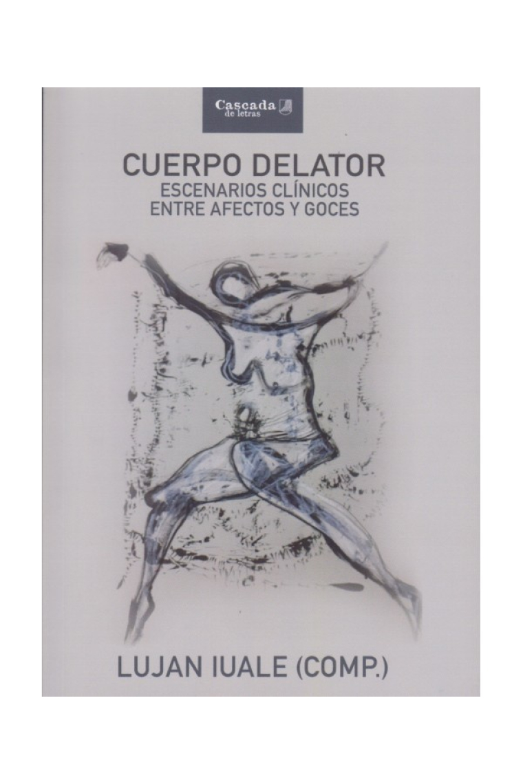 Cuerpo delator. Escenarios clínicos entre afectos y goces