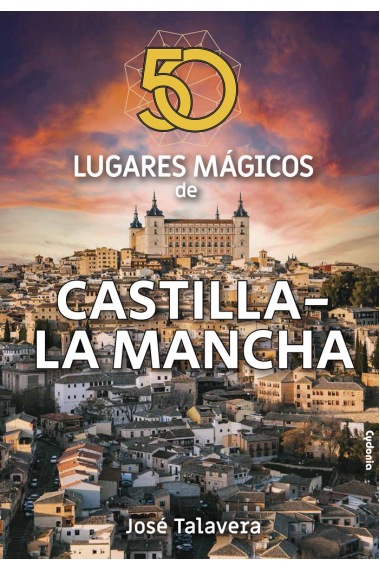 50 LUGARES MAGICOS DE CASTILLA LA MANCHA