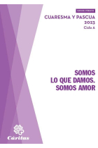 SOMOS LO QUE DAMOS. SOMOS AMOR - CUARESMA Y PASCUA 2023