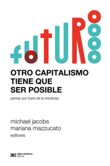 Otro capitalismo tiene que ser posible. Pensar por fuera de la ortodoxia