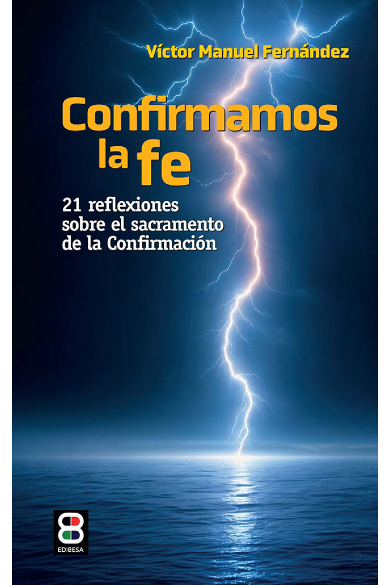 Confirmamos la fe: 21 reflexiones sobre el sacramento de la confirmación