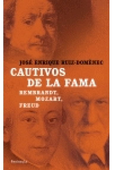 Cautivos de la fama. Rembrandt, Mozart, Freud