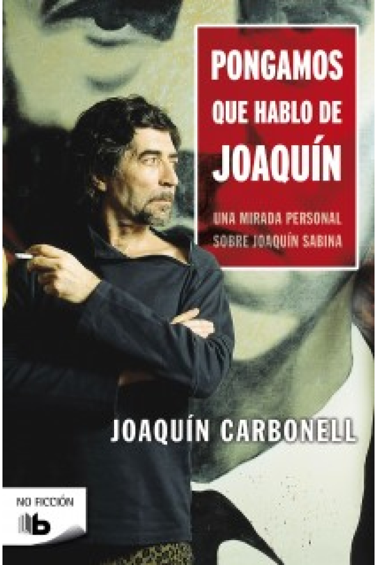 Pongamos que hablo de Joaquín. Una mirada personal sobre Joaquín Sabina