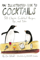 An Illustrated Guide to Cocktails: 50 Classic Cocktail Recipes, Tips, and Tale