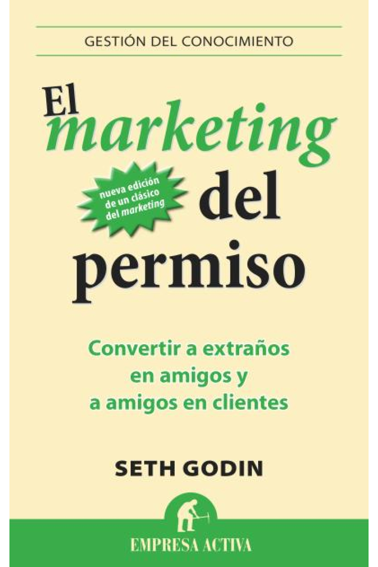 El marketing del permiso. Convertir a extraños en amigos y amigos en clientes