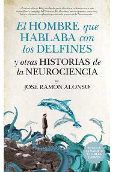 El hombre que hablaba con los delfines y otras historias de la neurociencia