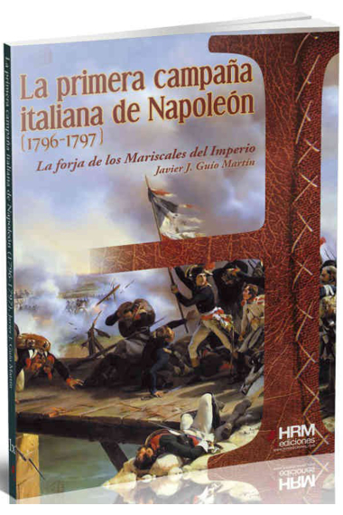 La primera campaña italiana de Napoleón (1796-1797). La forja de los Mariscales del Imperio