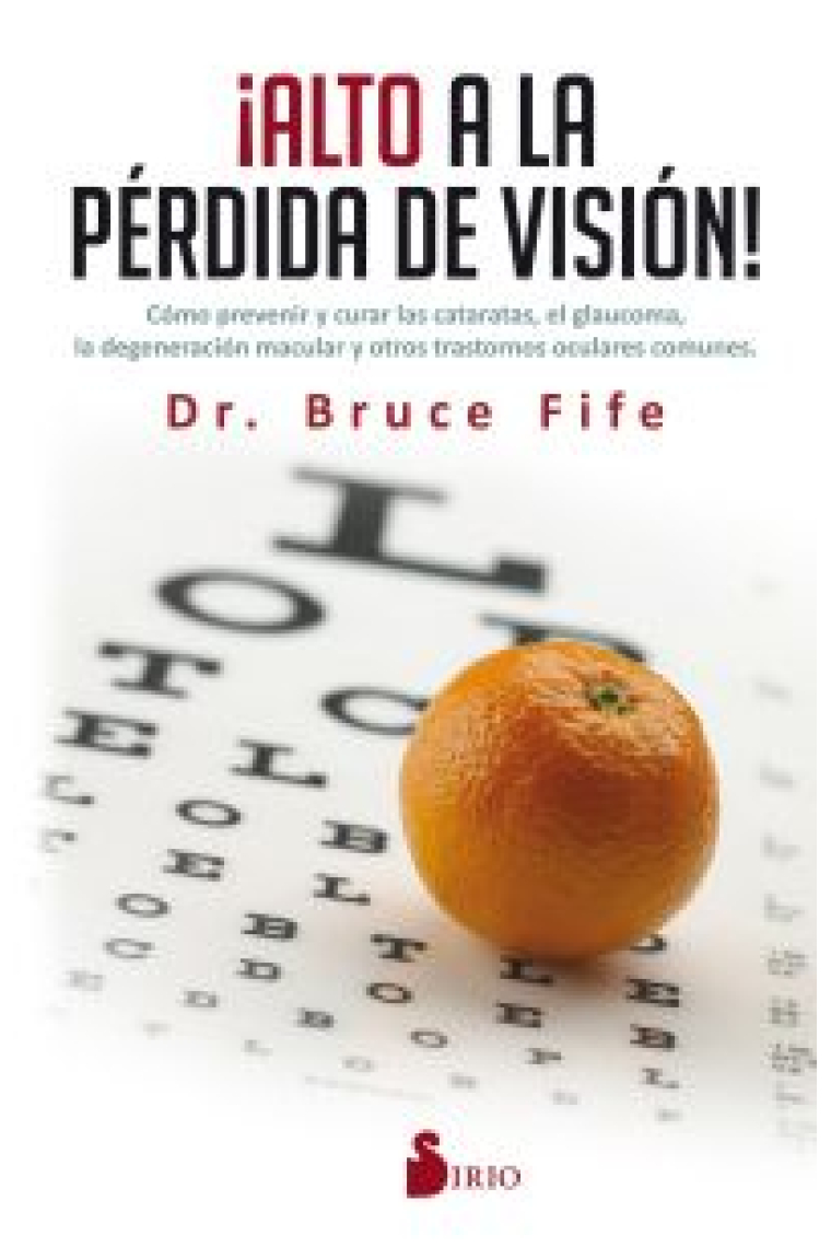 Alto a la pérdida de visión.Cómo prevenir y curar las cataratas, el glaucoma, la degeneración macular y otros trastornos oculares comunes