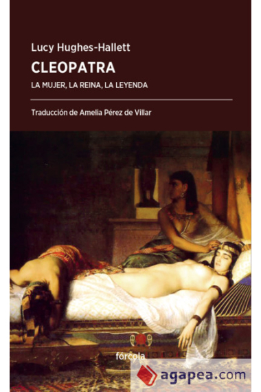 Cleopatra. La mujer, la reina, la leyenda