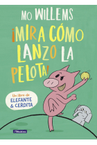 ¡Mira cómo lanzo la pelota! (Un libro de Elefante y Cerdita)