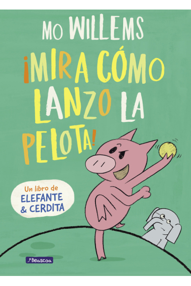 ¡Mira cómo lanzo la pelota! (Un libro de Elefante y Cerdita)