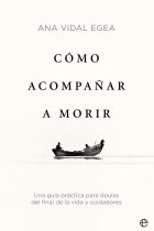 Cómo acompañar a morir. Una guía práctica para doulas del final de la vida y cuidadores