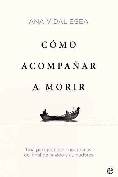 Cómo acompañar a morir. Una guía práctica para doulas del final de la vida y cuidadores