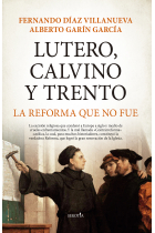 Lutero, Calvino y Trento. La reforma que no fue