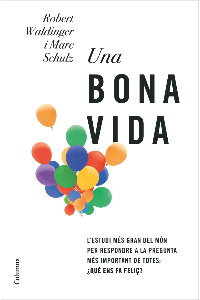 Una bona vida. L'estudi més gran del món per respondre a la pregunta més important de totes: què ens fa feliços?