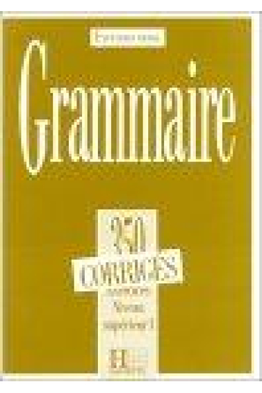 Exerçons-nous.Grammaire.350 exercices.Niveau supérieur I.Corrigés