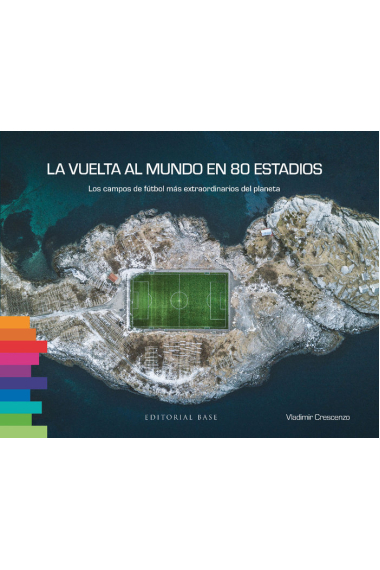 La vuelta al mundo en 80 estadios. Campos de fútbol más extraordinarios del planeta