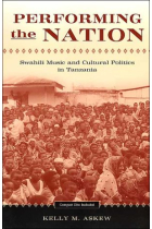 Performing the Nation: Swahili Music and Cultural Politics in Tanzania (Chicago Studies in Ethnomusicology)