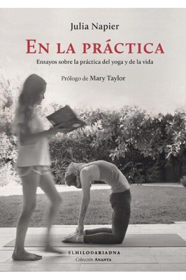 En la práctica. Ensayos sobre la práctica del yoga y de la vida