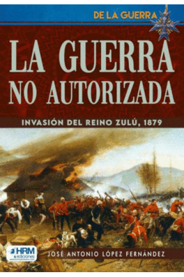 GUERRA NO AUTORIZADA INVASION REINO ZULU