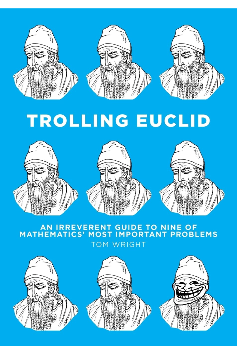 Trolling Euclid: An Irreverent Guide to Nine of Mathematics' Most Important Problems