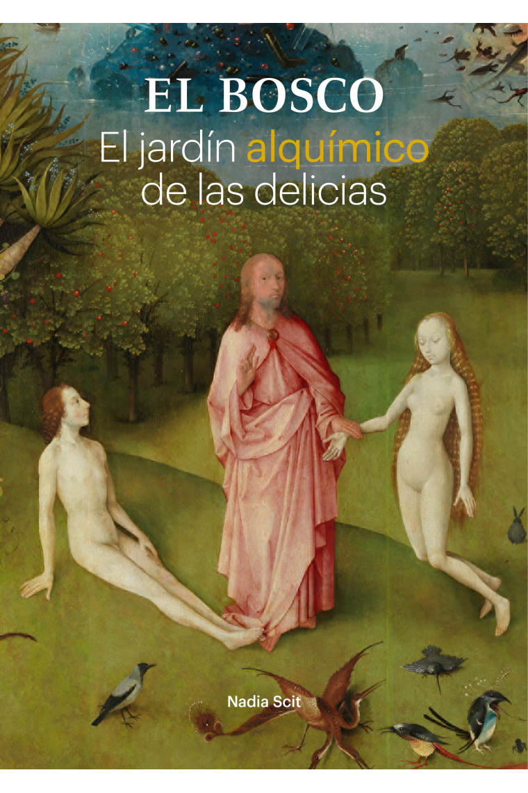 El Bosco. El jardín alquímico de las delicias