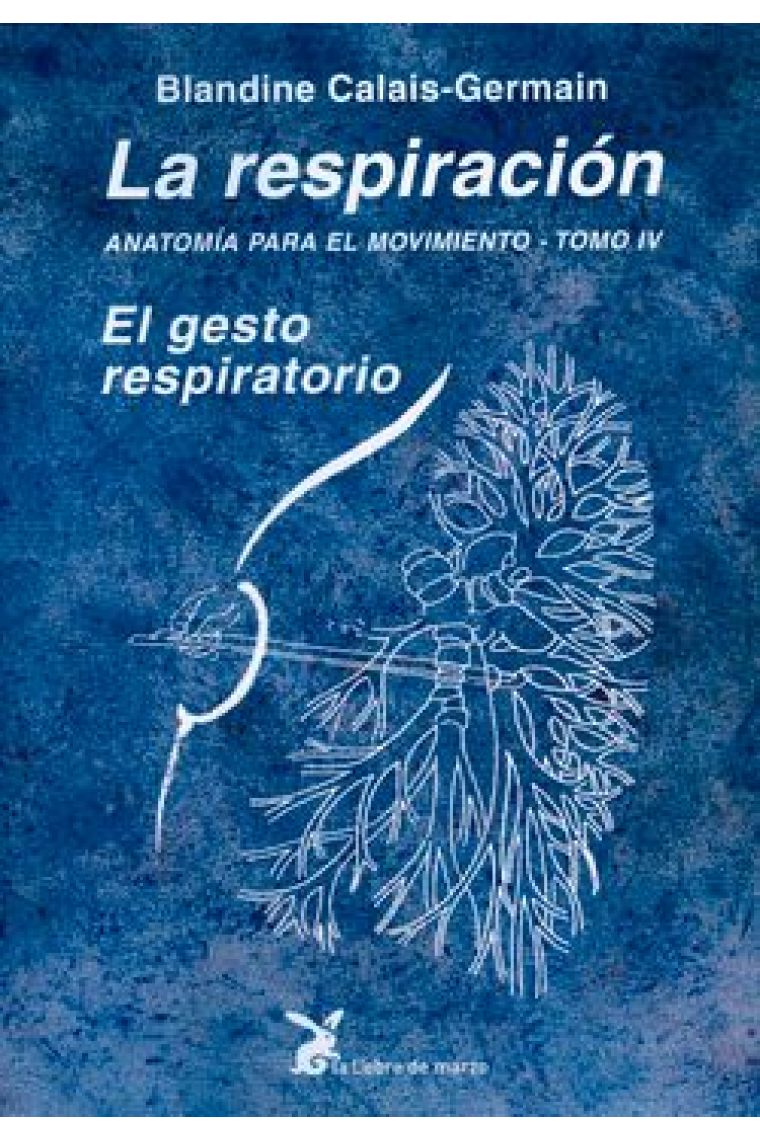 La respiración. Anatomía para el movimiento. Vol IV. El gesto respiratorio