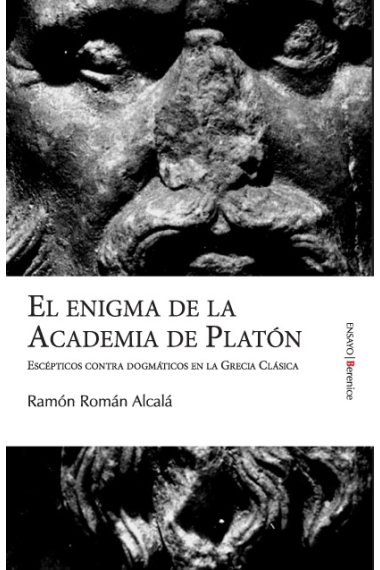 El enigma de la Academia de Platón: escépticos contra dogmáticos en la Grecia clásica