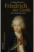 Friedrich der Große. Der ungeliebte Sohn