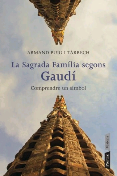 La Sagrada Família segons Gaudí. Un somni, un símbol